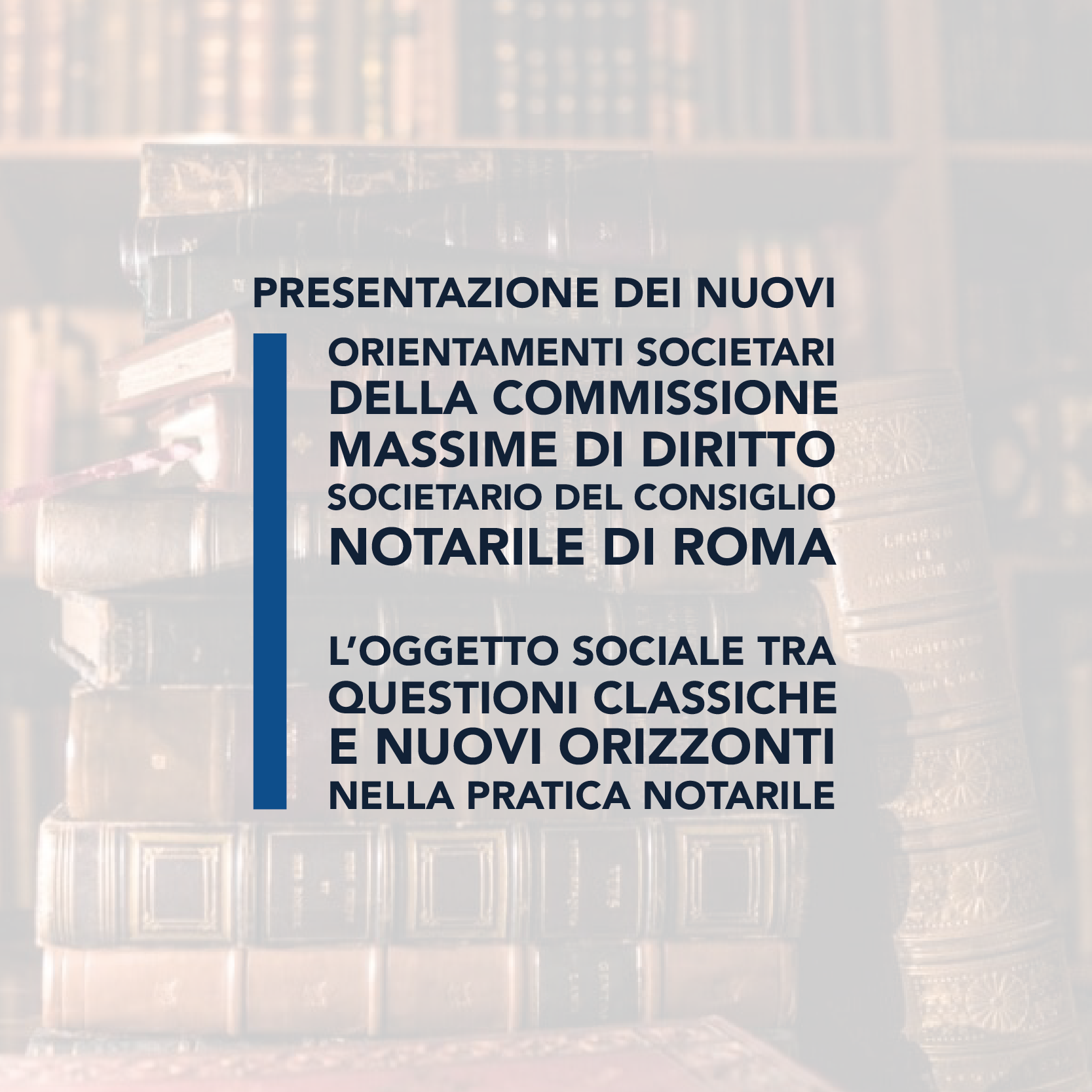 Presentazione dei nuovi orientamenti societari  della Commissione Massime di Diritto Societario del Consiglio Notarile di Roma. / L’oggetto sociale tra questioni classiche e nuovi orizzonti nella pratica notarile.