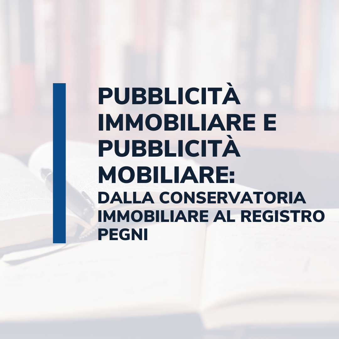 Pubblicità immobiliare e pubblicità mobiliare: dalla Conservatoria immobiliare al Registro pegni